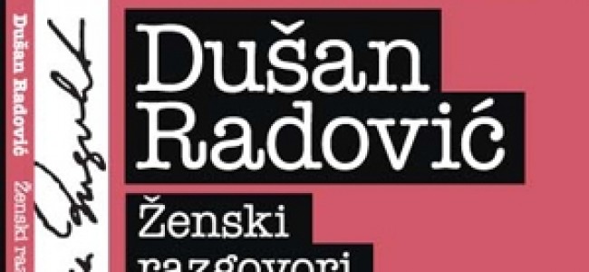 “Ženski razgovori” – Dušan Radović